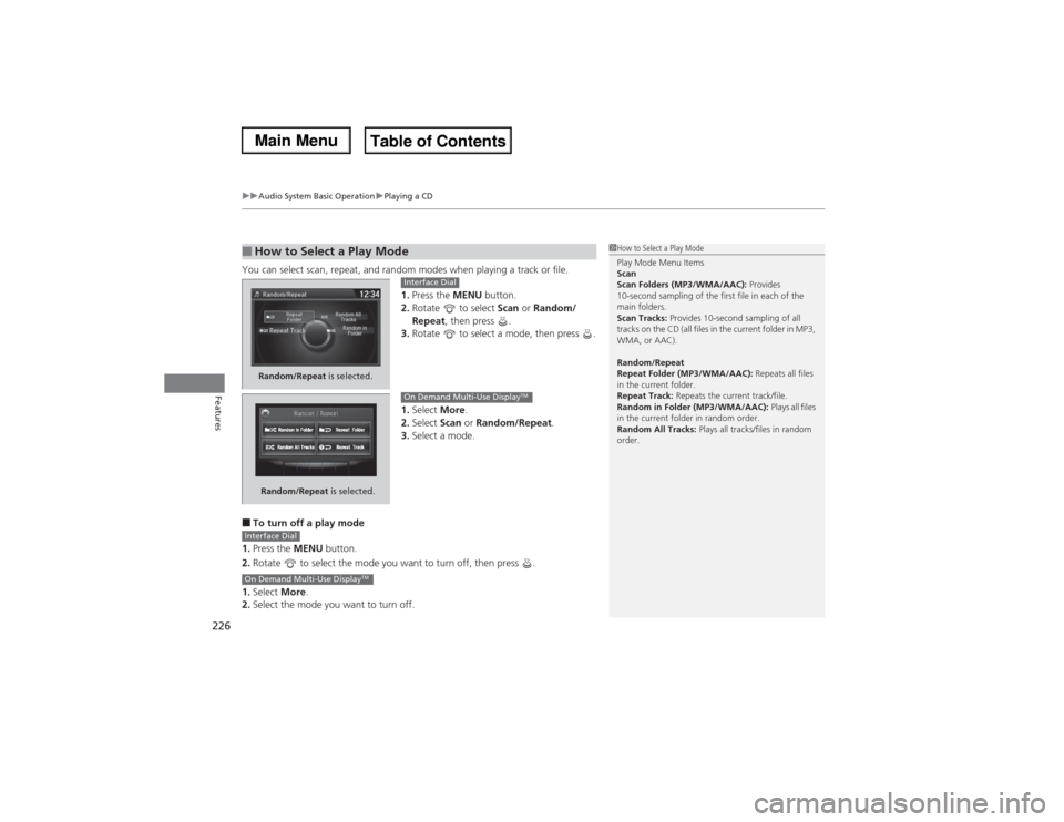 Acura MDX 2014 Owners Manual uuAudio System Basic OperationuPlaying a CD
226Features
You can select scan, repeat, and random modes when playing a track or file.
1.Press the MENU button.
2.Rotate to select Scan or Random/
Repeat Acura MDX 2014 Owners Manual uuAudio System Basic OperationuPlaying a CD
226Features
You can select scan, repeat, and random modes when playing a track or file.
1.Press the MENU button.
2.Rotate to select Scan or Random/
Repeat