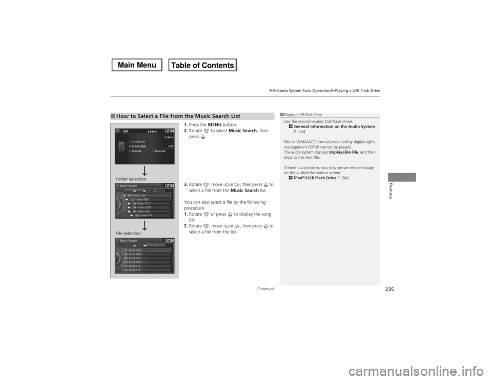Acura MDX 2014 Owners Manual Continued
235
uuAudio System Basic OperationuPlaying a USB Flash Drive
Features
1.Press the MENU button.
2.Rotate to select Music Search, then
press .
3.Rotate , move or , then press to
sele Acura MDX 2014 Owners Manual Continued
235
uuAudio System Basic OperationuPlaying a USB Flash Drive
Features
1.Press the MENU button.
2.Rotate to select Music Search, then
press .
3.Rotate , move or , then press to
sele