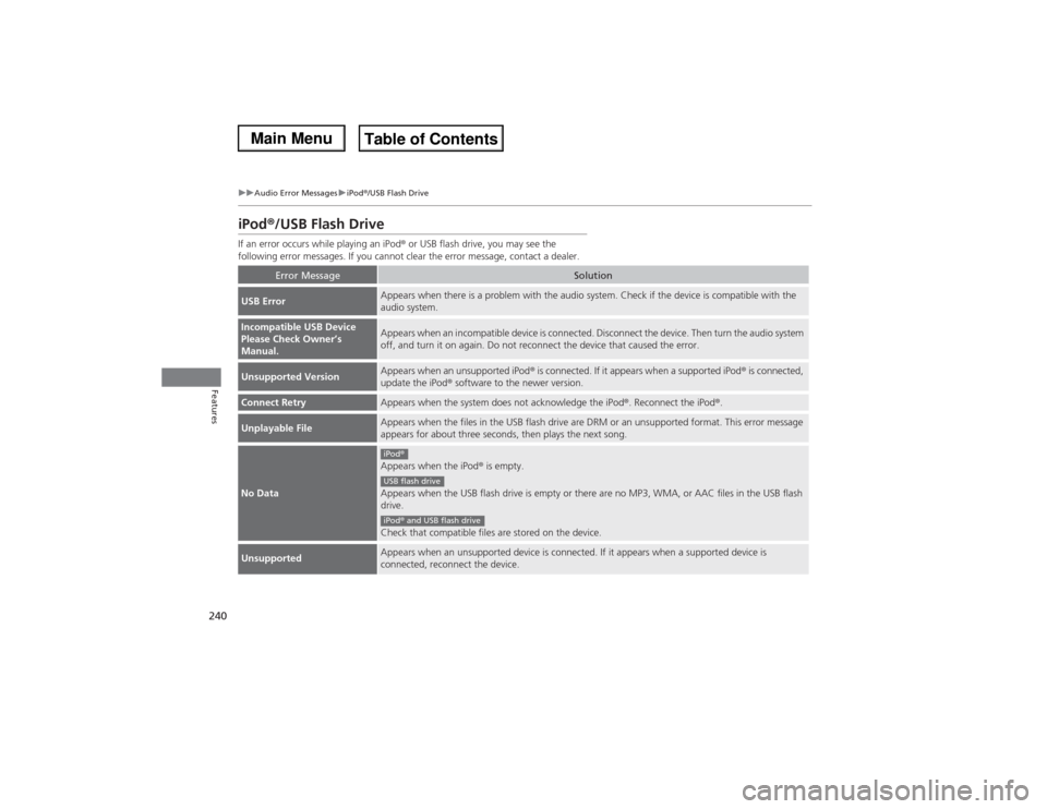 Acura MDX 2014 User Guide 240
uuAudio Error MessagesuiPod®/USB Flash Drive
Features
iPod®/USB Flash DriveIf an error occurs while playing an iPod® or USB flash drive, you may see the
following error messages. If you cannot Acura MDX 2014 User Guide 240
uuAudio Error MessagesuiPod®/USB Flash Drive
Features
iPod®/USB Flash DriveIf an error occurs while playing an iPod® or USB flash drive, you may see the
following error messages. If you cannot