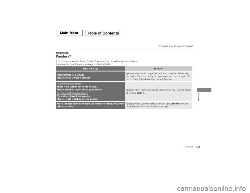 Acura MDX 2014 Manual Online 241
uuAudio Error MessagesuPandora®
Continued
Features
Pandora®If an error occurs while playing Pandora®, you may see the following error messages.
If you cannot clear the error message, contact a Acura MDX 2014 Manual Online 241
uuAudio Error MessagesuPandora®
Continued
Features
Pandora®If an error occurs while playing Pandora®, you may see the following error messages.
If you cannot clear the error message, contact a