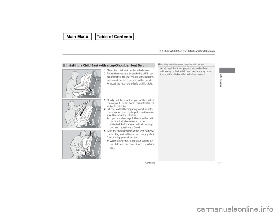 Acura MDX 2014 Repair Manual Continued
61
uuChild SafetyuSafety of Infants and Small Children
Safe Driving
1.Place the child seat on the vehicle seat.
2.Route the seat belt through the child seat
according to the seat maker’s Acura MDX 2014 Repair Manual Continued
61
uuChild SafetyuSafety of Infants and Small Children
Safe Driving
1.Place the child seat on the vehicle seat.
2.Route the seat belt through the child seat
according to the seat maker’s