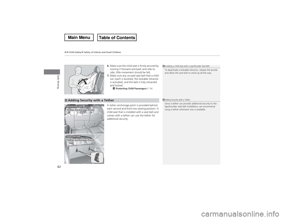 Acura MDX 2014 Repair Manual uuChild SafetyuSafety of Infants and Small Children
62Safe Driving
6.Make sure the child seat is firmly secured by
rocking it forward and back and side to
side; little movement should be felt.
7.Mak Acura MDX 2014 Repair Manual uuChild SafetyuSafety of Infants and Small Children
62Safe Driving
6.Make sure the child seat is firmly secured by
rocking it forward and back and side to
side; little movement should be felt.
7.Mak