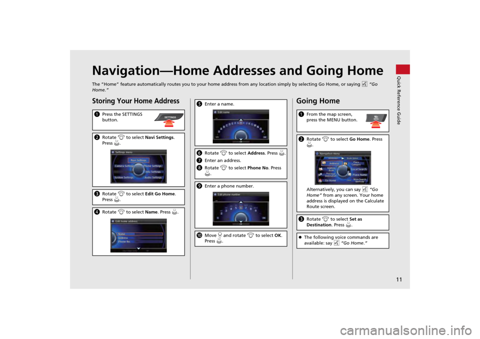 Acura MDX 2014  Navigation Manual 11Quick Reference Guide
Navigation—Home Addresses and Going HomeThe “Home” feature automatically routes you to your home address from any location simply by selecting Go Home, or saying d “Go 