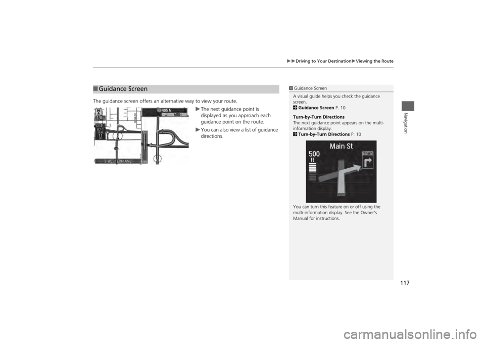 Acura MDX 2014 Navigation Manual 117
Driving to Your Destination
Viewing the Route
Navigation
The guidance screen offers an alternative way to view your route.
The next guidance point is
displayed as you approach each
Acura MDX 2014 Navigation Manual 117
Driving to Your Destination
Viewing the Route
Navigation
The guidance screen offers an alternative way to view your route.
The next guidance point is
displayed as you approach each