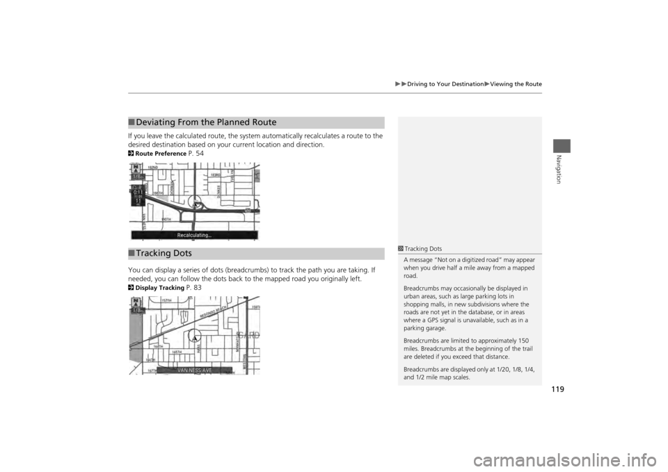 Acura MDX 2014 Navigation Manual 119
Driving to Your Destination
Viewing the Route
Navigation
If you leave the calculated route, the system automatically recalculates a route to the
desired destination based on your curren Acura MDX 2014 Navigation Manual 119
Driving to Your Destination
Viewing the Route
Navigation
If you leave the calculated route, the system automatically recalculates a route to the
desired destination based on your curren