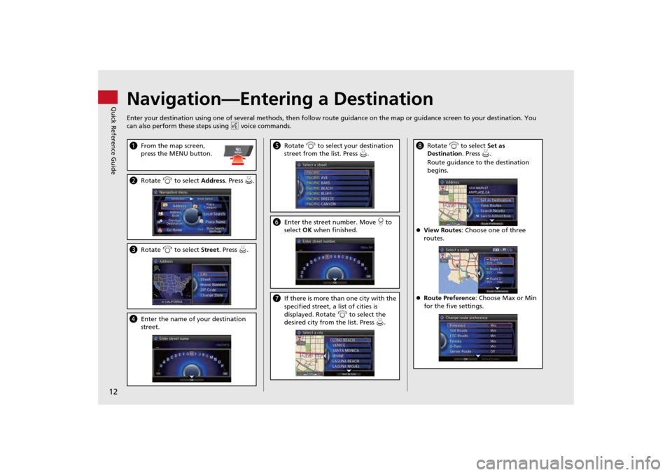 Acura MDX 2014  Navigation Manual 12Quick Reference Guide
Navigation—Entering a DestinationEnter your destination using one of several methods, then follow route guidance on the map or guidance screen to your destination. You 
can a