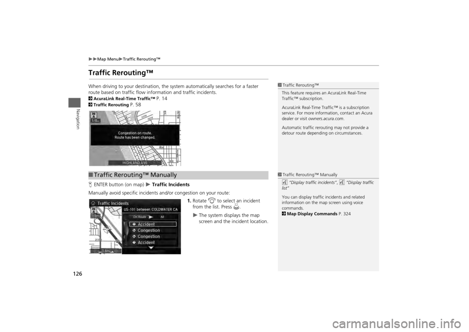 Acura MDX 2014  Navigation Manual 126

Map Menu
Traffic Rerouting™
Navigation
Traffic Rerouting™When driving to your destination, the system automatically searches for a faster 
route based on traffic flow in formation an