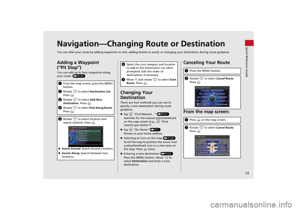 Acura MDX 2014  Navigation Manual 13Quick Reference Guide
Navigation—Changing Route or DestinationYou can alter your route by adding waypoints to visit, adding streets to avoid, or changing your destination during route guida nce.Ad