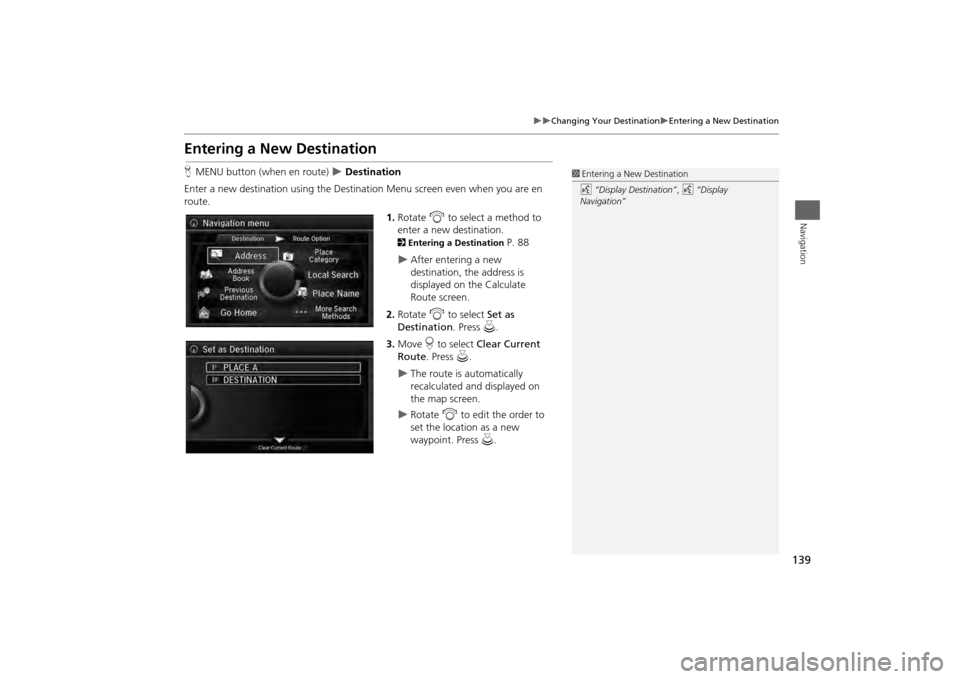 Acura MDX 2014 Navigation Manual 139
Changing Your Destination
Entering a New Destination
Navigation
Entering a New DestinationHMENU button (when en route)
Destination
Enter a new destination using the Destinat ion Me Acura MDX 2014 Navigation Manual 139
Changing Your Destination
Entering a New Destination
Navigation
Entering a New DestinationHMENU button (when en route)
Destination
Enter a new destination using the Destinat ion Me