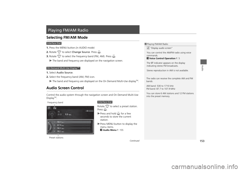 Acura MDX 2014  Navigation Manual 153Audio
Playing FM/AM RadioSelecting FM/AM Mode1.Press the MENU button.(in AUDIO mode)
2. Rotate  i to select  Change Source . Press u.
3. Rotate  i to select the frequency band (FM, AM). Press  u.�