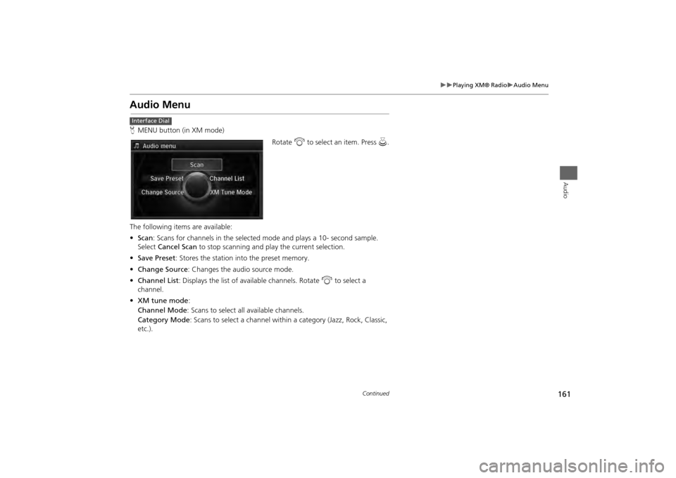 Acura MDX 2014 Navigation Manual 161
Playing XM® Radio
Audio Menu
Audio
Audio MenuHMENU button (in XM mode)
Rotate i to select an item. Press u.
The following items are available:
• Scan : Scans for channels in the sele Acura MDX 2014 Navigation Manual 161
Playing XM® Radio
Audio Menu
Audio
Audio MenuHMENU button (in XM mode)
Rotate i to select an item. Press u.
The following items are available:
• Scan : Scans for channels in the sele
