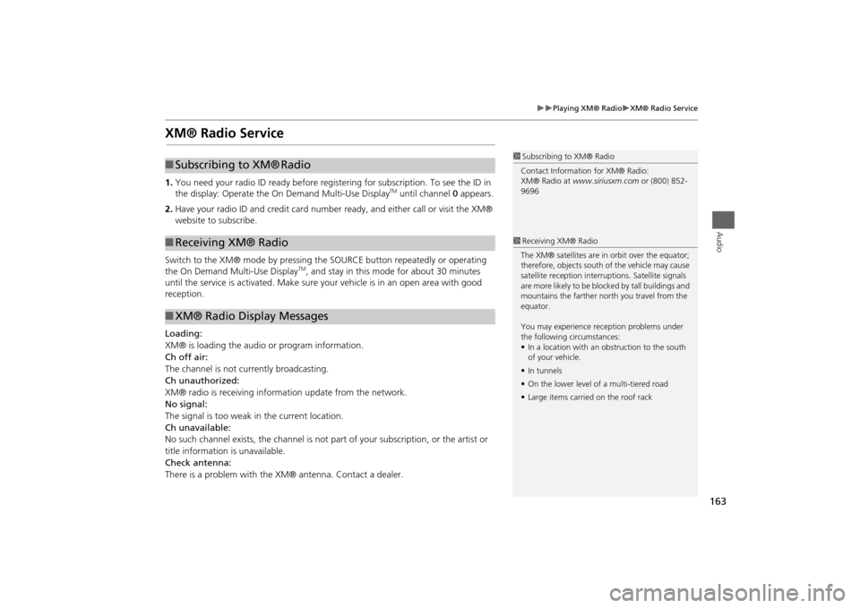 Acura MDX 2014  Navigation Manual 163

Playing XM® Radio
XM® Radio Service
Audio
XM® Radio Service1.You need your radio ID read y before registering for subscription. To see the ID in 
the display: Operate the On Demand Mu