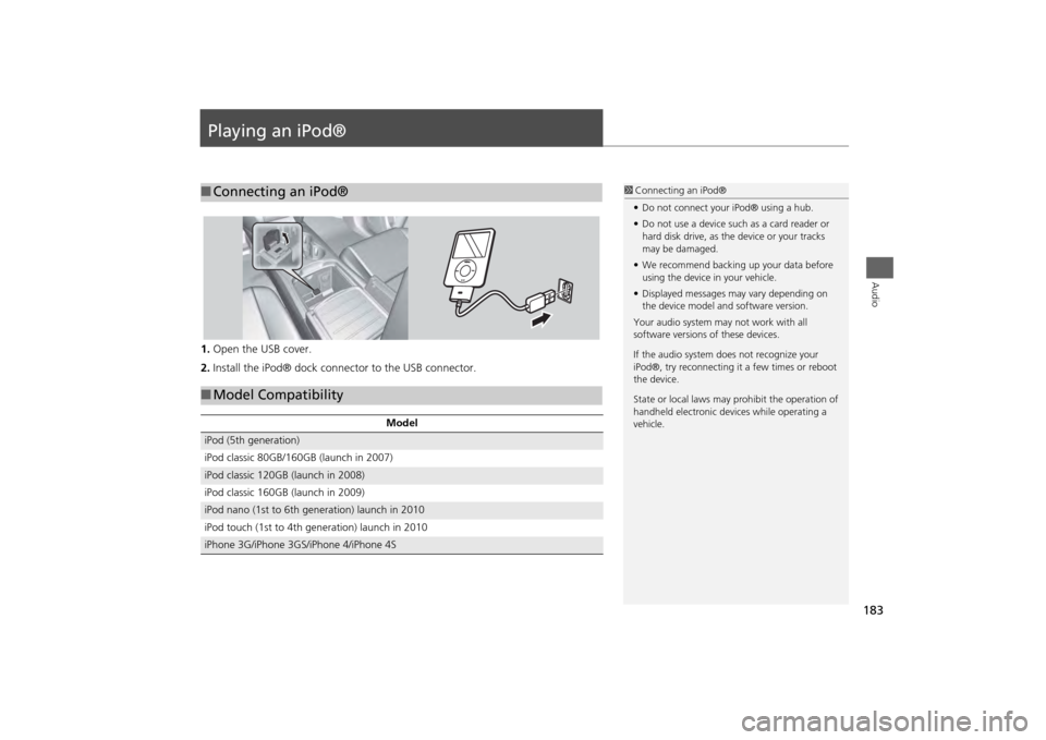 Acura MDX 2014 Navigation Manual 183Audio
Playing an iPod®1.Open the USB cover.
2. Install the iPod® dock connector to the USB connector.■Connecting an iPod®
1 Connecting an iPod®
• Do not connect your iPod® using a hub.
• Acura MDX 2014 Navigation Manual 183Audio
Playing an iPod®1.Open the USB cover.
2. Install the iPod® dock connector to the USB connector.■Connecting an iPod®
1 Connecting an iPod®
• Do not connect your iPod® using a hub.
•