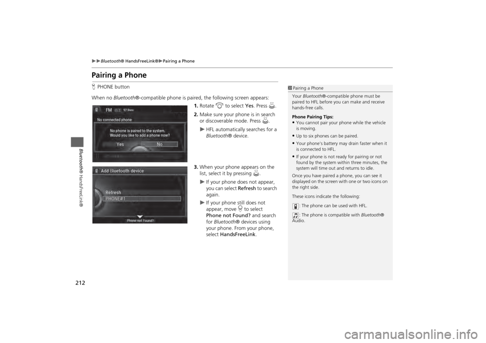 Acura MDX 2014 Navigation Manual 212
Bluetooth® HandsFreeLink®
Pairing a Phone
Bluetooth ® HandsFreeLink®
Pairing a PhoneHPHONE button
When no Bluetooth®-compatible phone is paired, the following screen appears:
1. R Acura MDX 2014 Navigation Manual 212
Bluetooth® HandsFreeLink®
Pairing a Phone
Bluetooth ® HandsFreeLink®
Pairing a PhoneHPHONE button
When no Bluetooth®-compatible phone is paired, the following screen appears:
1. R