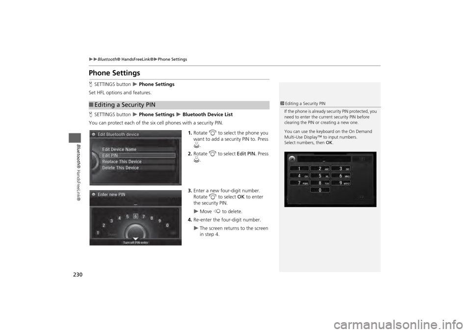Acura MDX 2014  Navigation Manual 230

Bluetooth® HandsFreeLink®
Phone Settings
Bluetooth ® HandsFreeLink®
Phone SettingsHSETTINGS button  
 Phone Settings 
Set HFL options and features.
H SETTINGS button   Phone Se