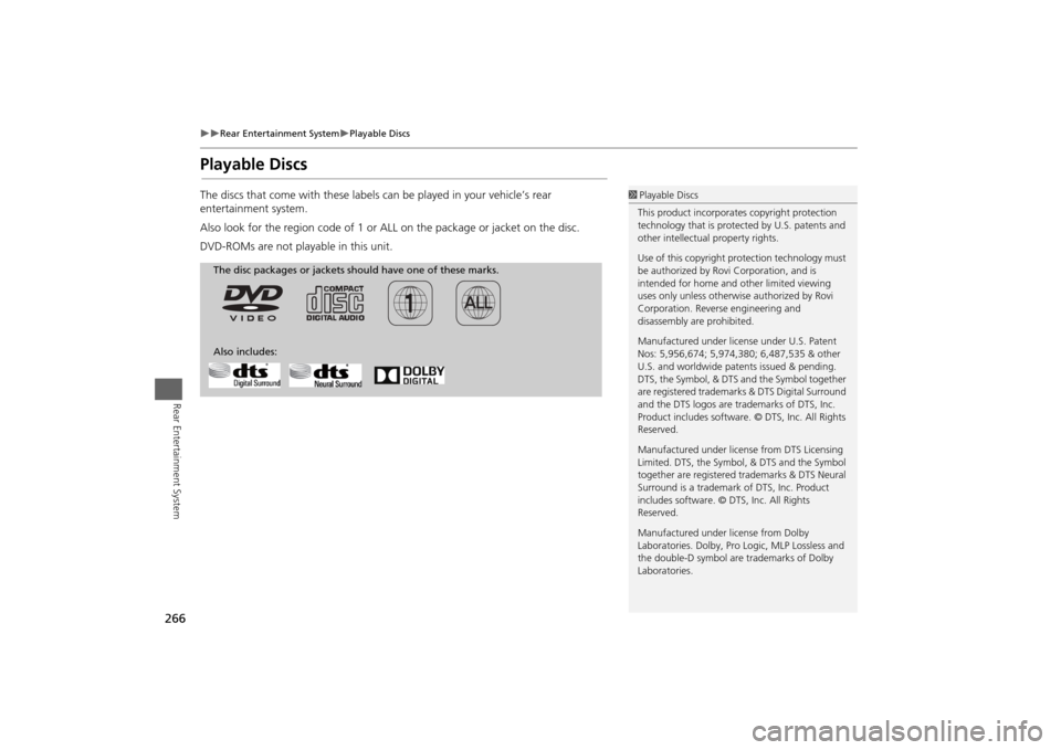 Acura MDX 2014 Navigation Manual 266
Rear Entertainment System
Playable Discs
Rear Entertainment System
Playable DiscsThe discs that come with these labels can be played in your vehicle’s rear
entertainment system.
Also Acura MDX 2014 Navigation Manual 266
Rear Entertainment System
Playable Discs
Rear Entertainment System
Playable DiscsThe discs that come with these labels can be played in your vehicle’s rear
entertainment system.
Also