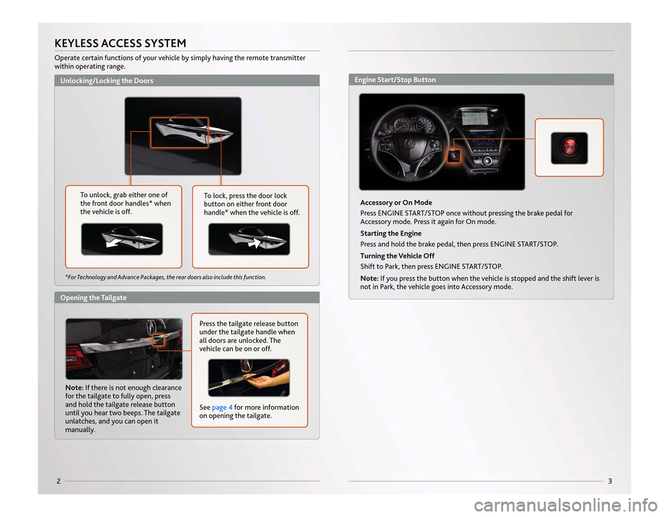 Acura MDX 2014  Advanced Technology Guide 2
3
Unlocking/Locking the DoorsOpening the Tailgate*For Technology and Advance Packages, the rear doors also include this function.
To unlock, grab either one of
the front door handles* when
the vehic