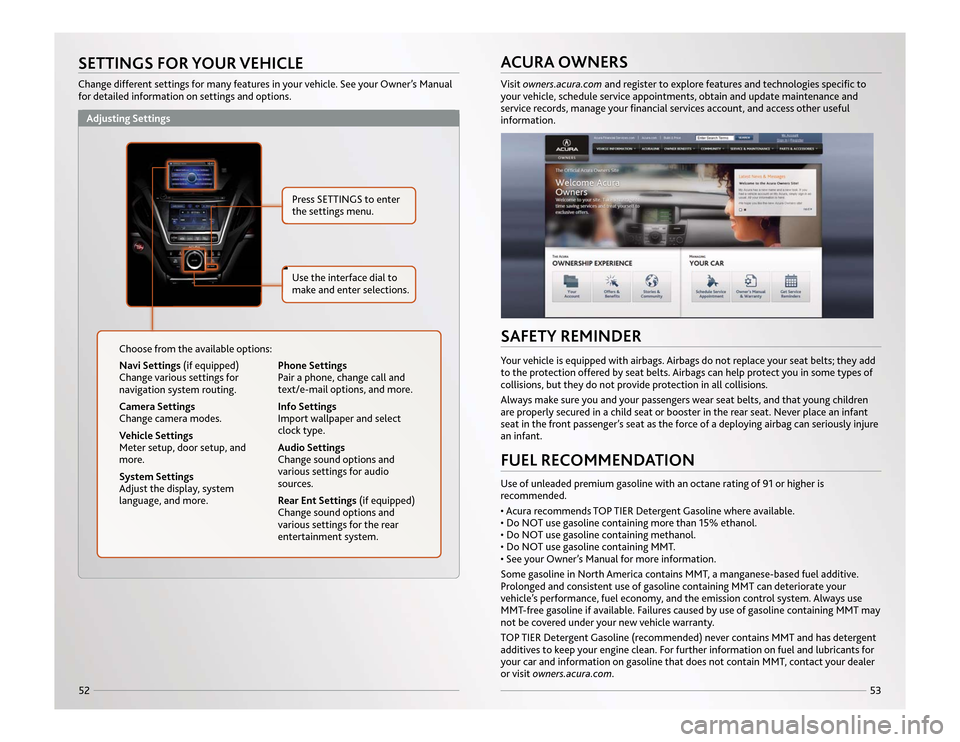 Acura MDX 2014  Advanced Technology Guide 53
52
ACURA OWNERSVisit owners.acura.comand register to explore features and technologies speciﬁc to
your vehicle, schedule service appointments, obtain and update maintenance and
service records, m