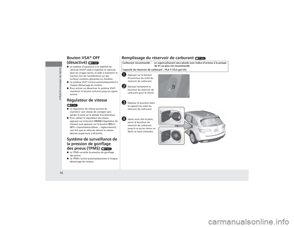 Acura MDX 2014 Manuel du propriétaire (in French) 16Guide de référence pratique
Bouton VSA® OFF
(désactivé)
(P359)
●Le système d’assistance à la stabilité du
véhicule (VSA®) aide à stabiliser le véhicule
dans les virages serrés, Acura MDX 2014 Manuel du propriétaire (in French) 16Guide de référence pratique
Bouton VSA® OFF
(désactivé)
(P359)
●Le système d’assistance à la stabilité du
véhicule (VSA®) aide à stabiliser le véhicule
dans les virages serrés,