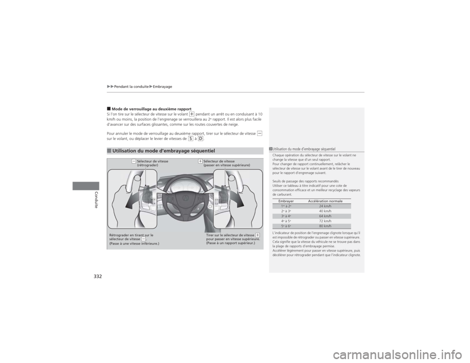 Acura MDX 2014  Manuel du propriétaire (in French) uuPendant la conduiteuEmbrayage
332Conduite
■Mode de verrouillage au deuxième rapport
Si l’on tire sur le sélecteur de vitesse sur le volant 
(+ pendant un arrêt ou en conduisant à 10 
km/h ou