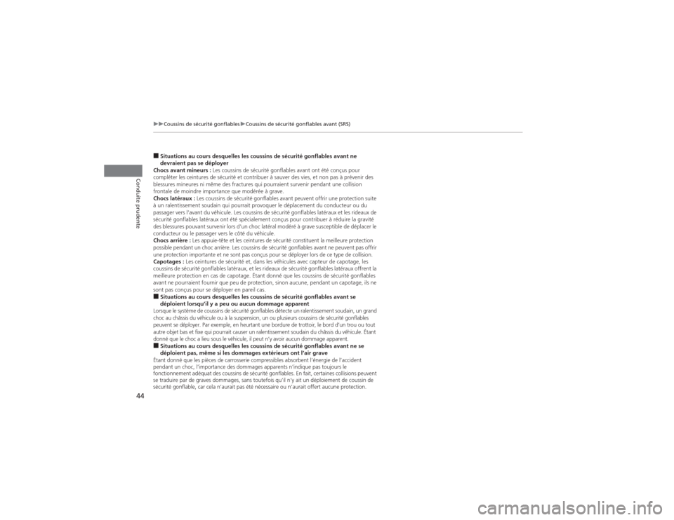 Acura MDX 2014  Manuel du propriétaire (in French) 44
uuCoussins de sécurité gonflablesuCoussins de sécurité gonflables avant (SRS)
Conduite prudente
■Situations au cours desquelles les coussins de sécurité gonflables avant ne 
devraient pas s