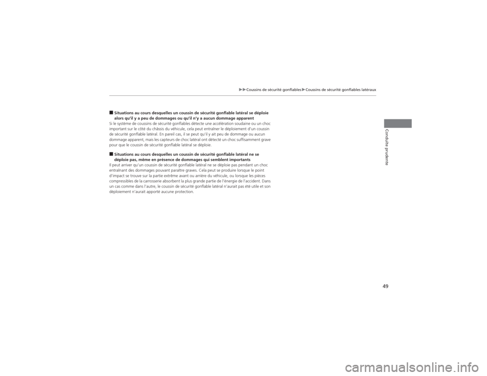 Acura MDX 2014  Manuel du propriétaire (in French) 49
uuCoussins de sécurité gonflablesuCoussins de sécurité gonflables latéraux
Conduite prudente
■Situations au cours desquelles un coussin de sécurité gonflable latéral se déploie 
alors qu