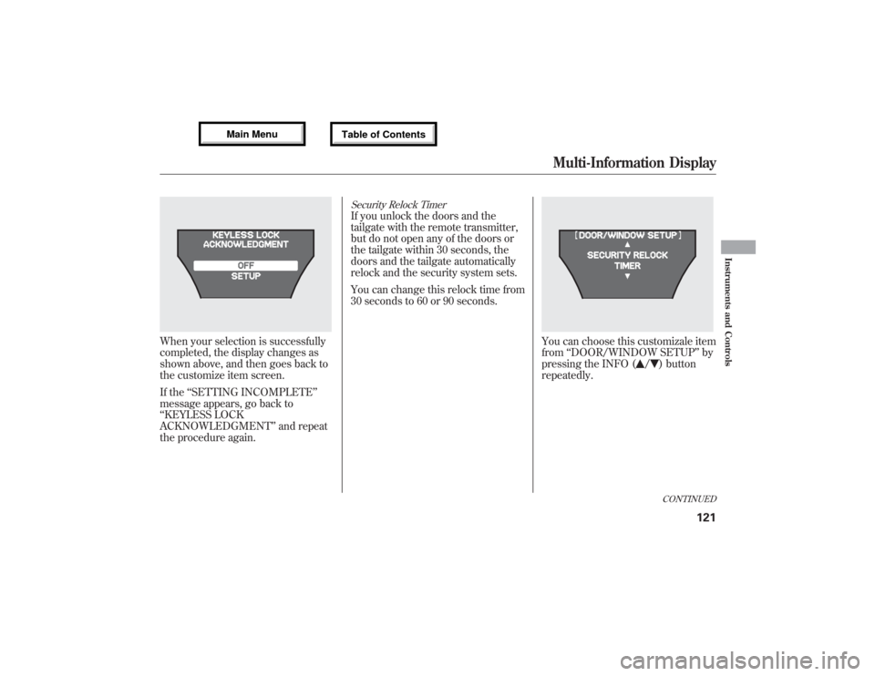Acura MDX 2013 Workshop Manual When your selection is successfully
completed, the display changes as
shown above, and then goes back to
the customize item screen.
If the‘‘SETTING INCOMPLETE’’
message appears, go back to
‘ Acura MDX 2013 Workshop Manual When your selection is successfully
completed, the display changes as
shown above, and then goes back to
the customize item screen.
If the‘‘SETTING INCOMPLETE’’
message appears, go back to
‘