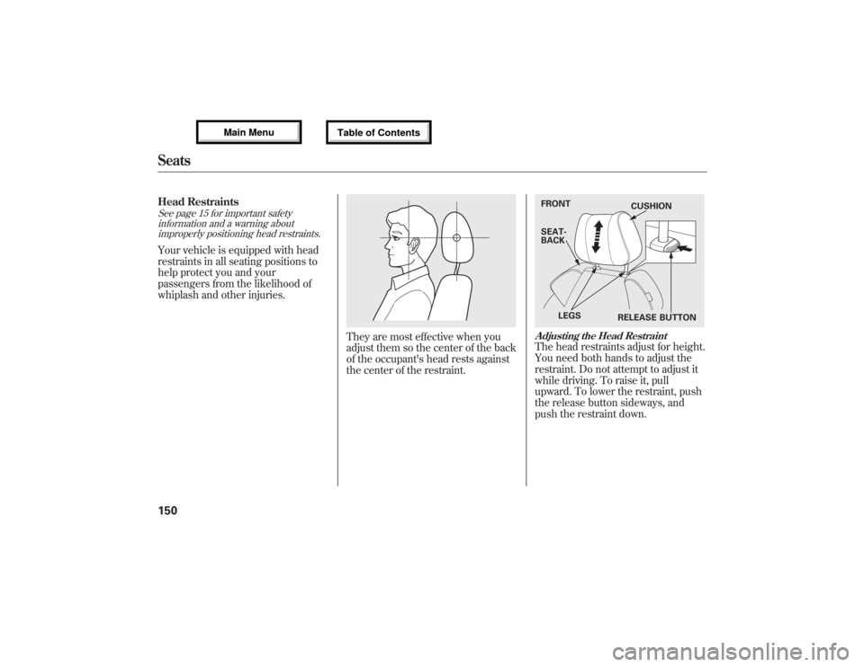Acura MDX 2013 Owners Manual Head RestraintsSee page 15 for important safety
information and a warning about
improperly positioning head restraints.Your vehicle is equipped with head
restraints in all seating positions to
help pr Acura MDX 2013 Owners Manual Head RestraintsSee page 15 for important safety
information and a warning about
improperly positioning head restraints.Your vehicle is equipped with head
restraints in all seating positions to
help pr