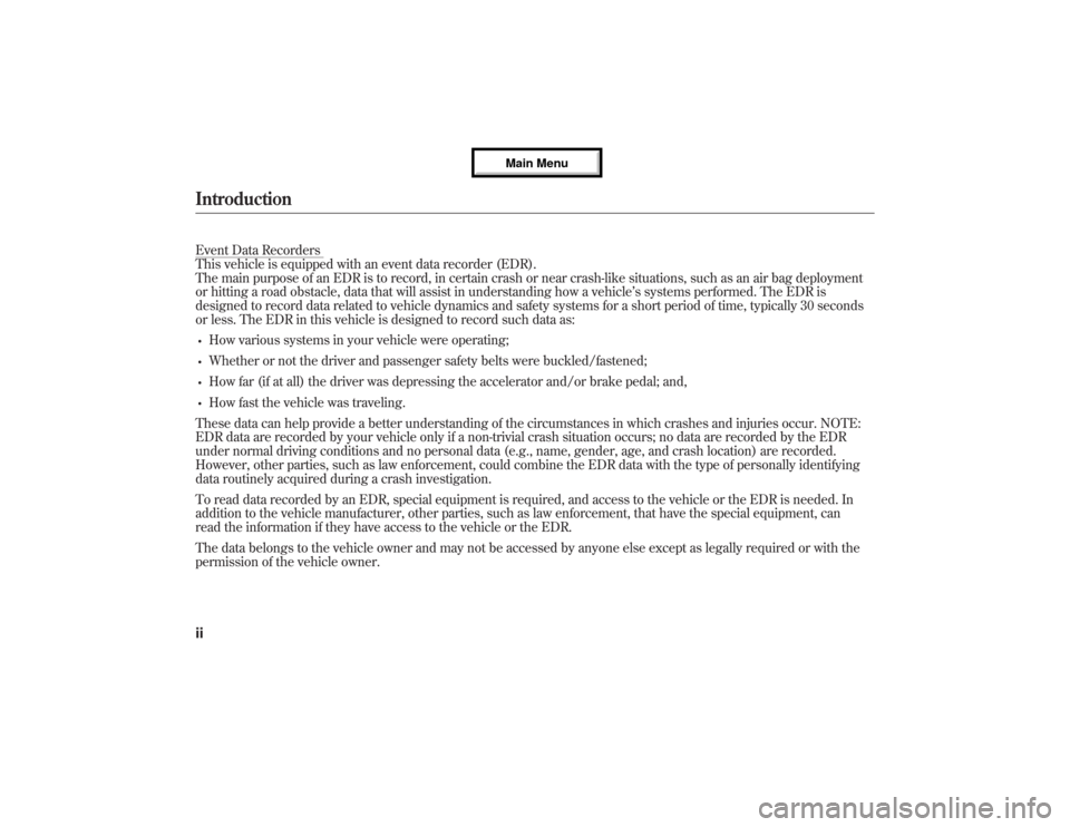 Acura MDX 2013  Owners Manual Event Data Recorders
This vehicle is equipped with an event data recorder (EDR).
The main purpose of an EDR is to record, in certain crash or near crash-like situations, such as an air bag deployment
