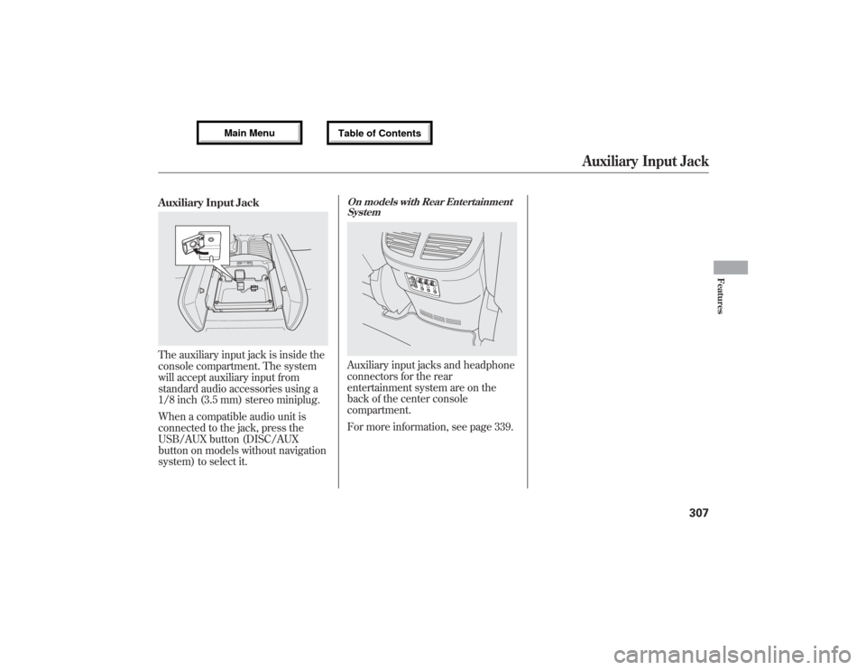 Acura MDX 2013 Owners Manual Auxiliary Input JackThe auxiliary input jack is inside the
console compartment. The system
will accept auxiliary input from
standard audio accessories using a
1/8 inch (3.5 mm) stereo miniplug.
When a Acura MDX 2013 Owners Manual Auxiliary Input JackThe auxiliary input jack is inside the
console compartment. The system
will accept auxiliary input from
standard audio accessories using a
1/8 inch (3.5 mm) stereo miniplug.
When a