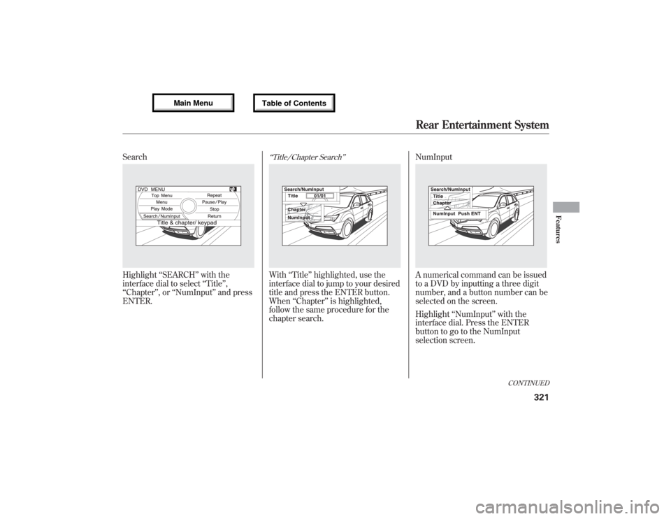 Acura MDX 2013 Owners Manual SearchHighlight‘‘SEARCH’’with the
interface dial to select‘‘Title’’,
‘‘Chapter’’,or‘‘NumInput’’and press
ENTER.
‘‘Title/Chapter Search’’With‘‘Title’’hig Acura MDX 2013 Owners Manual SearchHighlight‘‘SEARCH’’with the
interface dial to select‘‘Title’’,
‘‘Chapter’’,or‘‘NumInput’’and press
ENTER.
‘‘Title/Chapter Search’’With‘‘Title’’hig