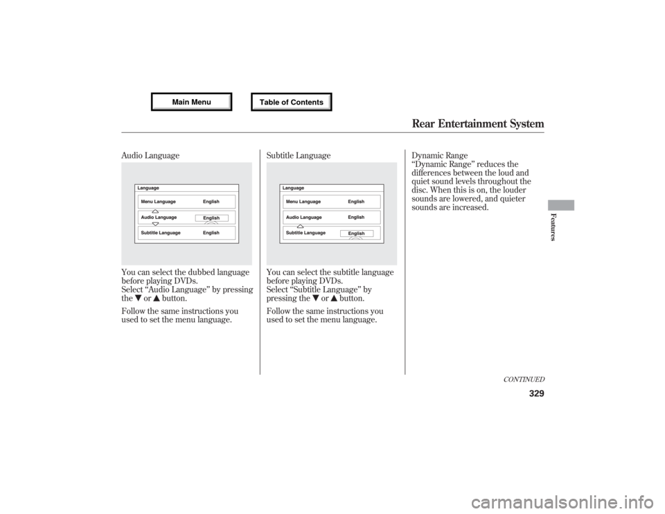 Acura MDX 2013  Owners Manual Audio LanguageYou can select the dubbed language
before playing DVDs.
Select‘‘Audio Language’’by pressing
the
or
button.
Follow the same instructions you
used to set the menu language.Subtitle