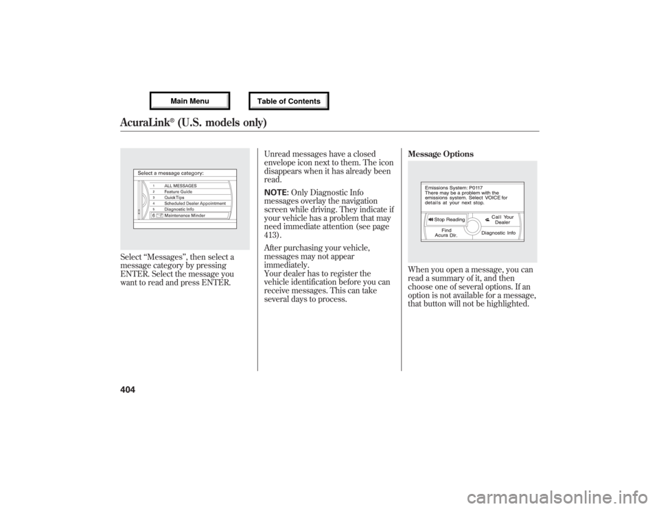 Acura MDX 2013 Owners Manual Select‘‘Messages’’, then select a
message category by pressing
ENTER. Select the message you
want to read and press ENTER.Unread messages have a closed
envelope icon next to them. The icon
dis Acura MDX 2013 Owners Manual Select‘‘Messages’’, then select a
message category by pressing
ENTER. Select the message you
want to read and press ENTER.Unread messages have a closed
envelope icon next to them. The icon
dis