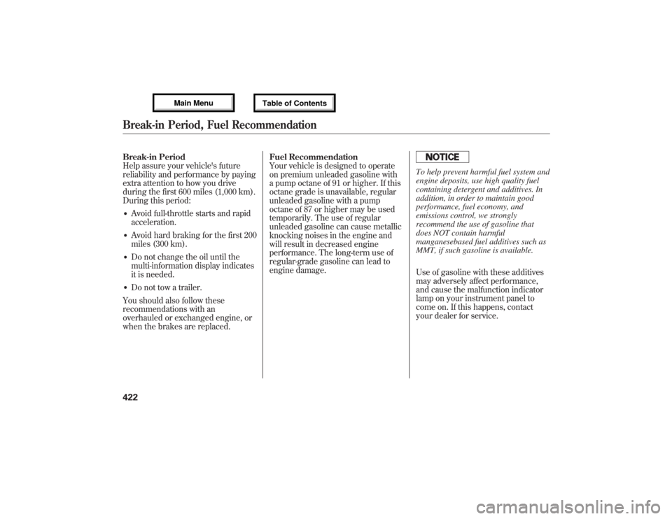 Acura MDX 2013  Owners Manual Break-in Period
Help assure your vehicles future
reliability and performance by paying
extra attention to how you drive
during the first 600 miles (1,000 km).
During this period:●Avoid full-throttl