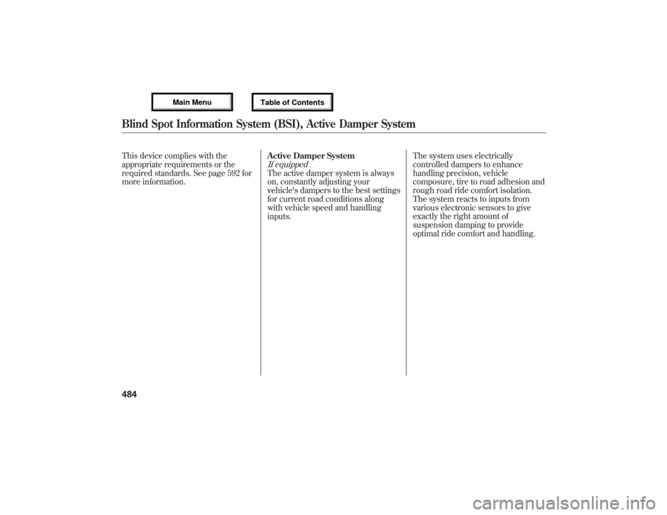 Acura MDX 2013  Owners Manual This device complies with the
appropriate requirements or the
required standards. See page 592 for
more information.Active Damper System
If equippedThe active damper system is always
on, constantly ad