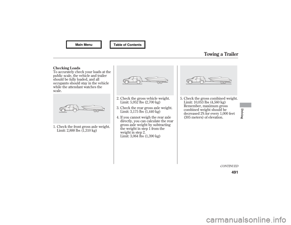 Acura MDX 2013  Owners Manual Checking Loads
To accurately check your loads at the
public scale, the vehicle and trailer
should be fully loaded, and all
occupants should stay in the vehicle
while the attendant watches the
scale.1.