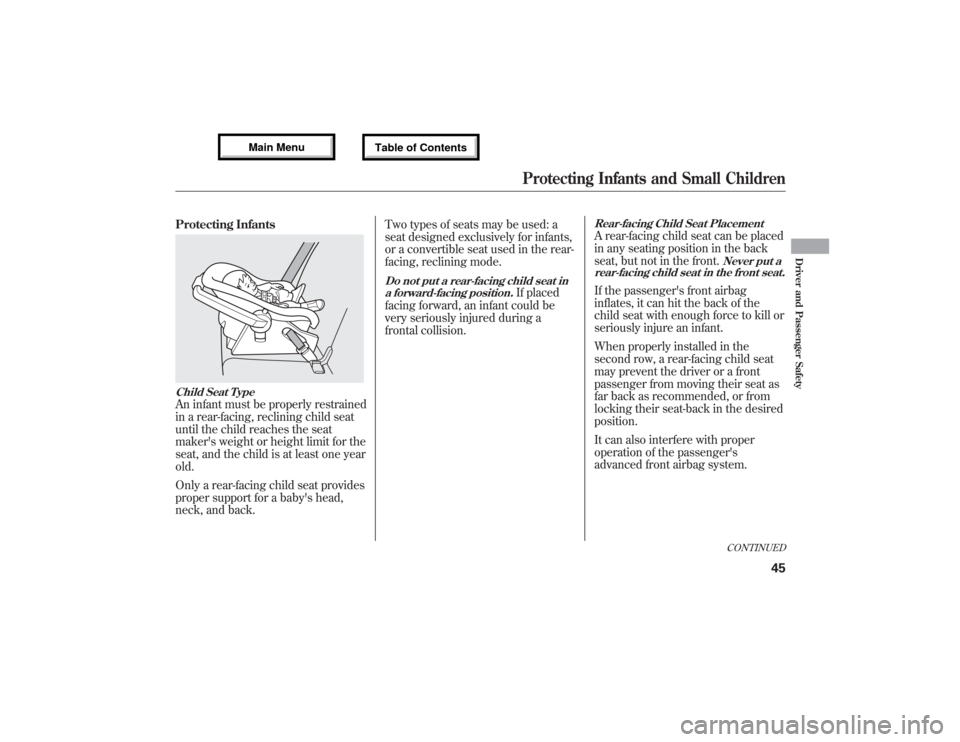 Acura MDX 2013  Owners Manual Protecting InfantsChild Seat TypeAn infant must be properly restrained
in a rear-facing, reclining child seat
until the child reaches the seat
makers weight or height limit for the
seat, and the chil