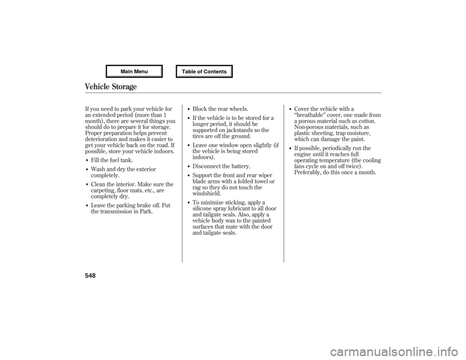 Acura MDX 2013 Owners Manual If you need to park your vehicle for
an extended period (more than 1
month), there are several things you
should do to prepare it for storage.
Proper preparation helps prevent
deterioration and makes Acura MDX 2013 Owners Manual If you need to park your vehicle for
an extended period (more than 1
month), there are several things you
should do to prepare it for storage.
Proper preparation helps prevent
deterioration and makes