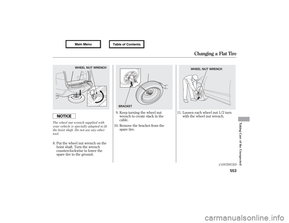 Acura MDX 2013 Owners Manual The wheel nut wrench supplied with
your vehicle is specially adapted to fit
the hoist shaft. Do not use any other
tool.
8. Put the wheel nut wrench on the
hoist shaft. Turn the wrench
counterclockwise Acura MDX 2013 Owners Manual The wheel nut wrench supplied with
your vehicle is specially adapted to fit
the hoist shaft. Do not use any other
tool.
8. Put the wheel nut wrench on the
hoist shaft. Turn the wrench
counterclockwise