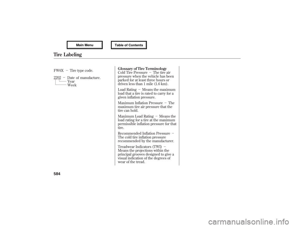 Acura MDX 2013 Owners Manual FW6X-Tire type code.Glossary of Tire Terminology
Cold Tire Pressure-The tire air
pressure when the vehicle has been
parked for at least three hours or
driven less than 1 mile (1.6 km).
Load Rating Acura MDX 2013 Owners Manual FW6X-Tire type code.Glossary of Tire Terminology
Cold Tire Pressure-The tire air
pressure when the vehicle has been
parked for at least three hours or
driven less than 1 mile (1.6 km).
Load Rating