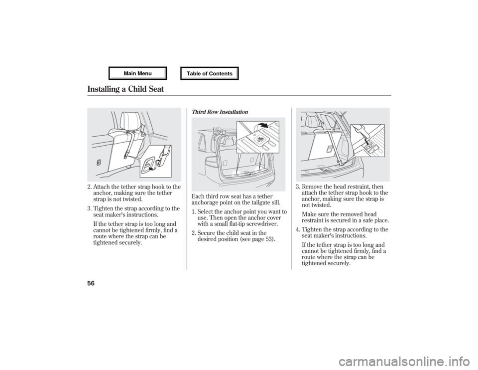 Acura MDX 2013 Repair Manual 2. Attach the tether strap hook to the
anchor, making sure the tether
strap is not twisted.
3. Tighten the strap according to the
seat makers instructions.
If the tether strap is too long and
cannot Acura MDX 2013 Repair Manual 2. Attach the tether strap hook to the
anchor, making sure the tether
strap is not twisted.
3. Tighten the strap according to the
seat makers instructions.
If the tether strap is too long and
cannot
