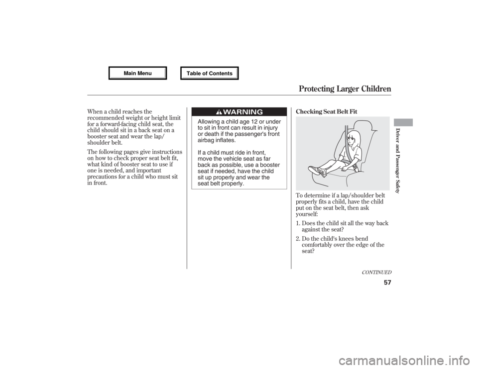 Acura MDX 2013 Repair Manual When a child reaches the
recommended weight or height limit
for a forward-facing child seat, the
child should sit in a back seat on a
booster seat and wear the lap/
shoulder belt.
The following pages Acura MDX 2013 Repair Manual When a child reaches the
recommended weight or height limit
for a forward-facing child seat, the
child should sit in a back seat on a
booster seat and wear the lap/
shoulder belt.
The following pages