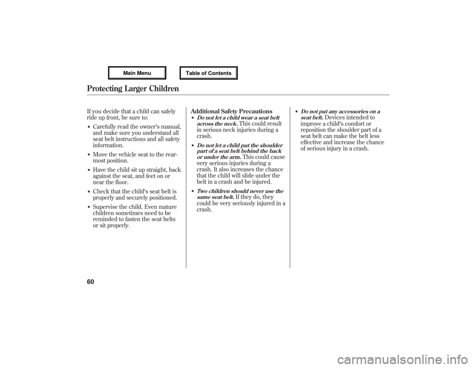 Acura MDX 2013 Repair Manual If you decide that a child can safely
ride up front, be sure to:●Carefully read the owners manual,
and make sure you understand all
seat belt instructions and all safety
information.●Move the veh Acura MDX 2013 Repair Manual If you decide that a child can safely
ride up front, be sure to:●Carefully read the owners manual,
and make sure you understand all
seat belt instructions and all safety
information.●Move the veh