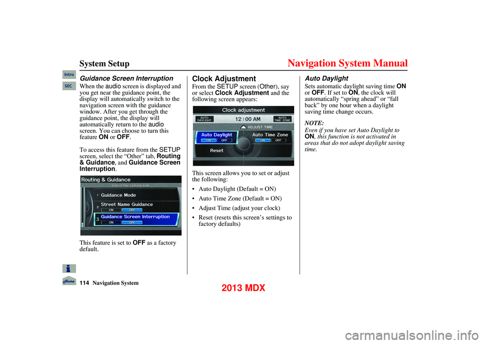 Acura MDX 2013 Navigation Manual 114Navigation System
System Setup
Guidance Screen Interruption
When the audio screen is displayed and
you get near the guidance point, the
display will automati cally switch to the
navigatio Acura MDX 2013 Navigation Manual 114Navigation System
System Setup
Guidance Screen Interruption
When the audio screen is displayed and
you get near the guidance point, the
display will automati cally switch to the
navigatio