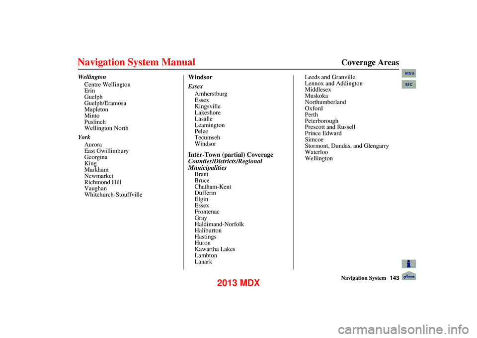 Acura MDX 2013 Navigation Manual Navigation System143
Coverage Areas
Wellington
Centre Wellington
Erin
Guelph
Guelph/Eramosa
Mapleton
Minto
Puslinch
Wellington North
York Aurora
East Gwillimbury
Georgina
King
Markham
Newmarket Acura MDX 2013 Navigation Manual Navigation System143
Coverage Areas
Wellington
Centre Wellington
Erin
Guelph
Guelph/Eramosa
Mapleton
Minto
Puslinch
Wellington North
York Aurora
East Gwillimbury
Georgina
King
Markham
Newmarket