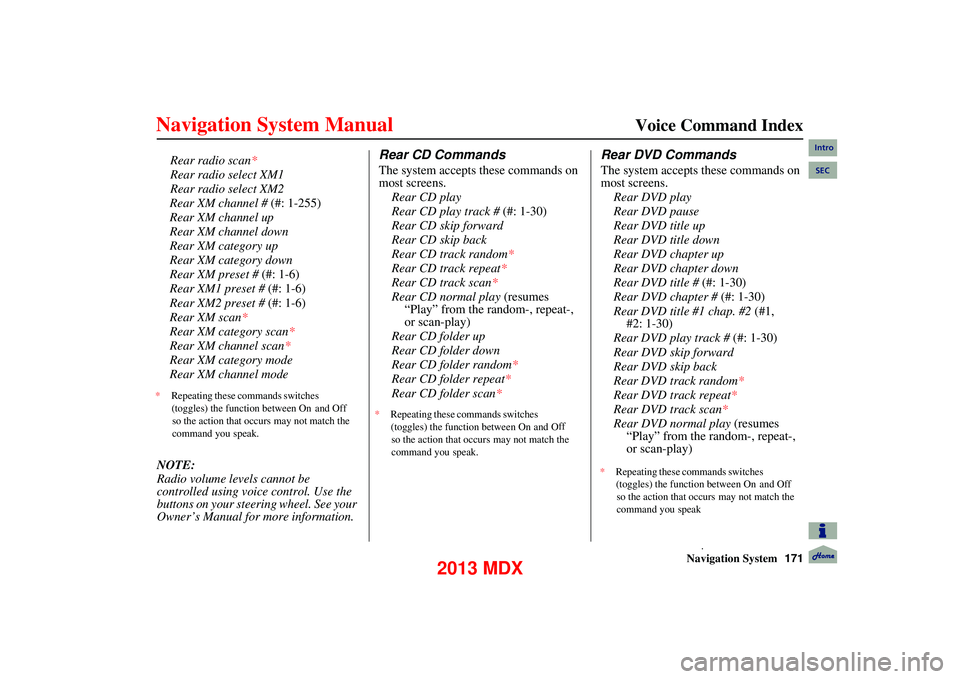 Acura MDX 2013 Navigation Manual Navigation System171
Voice Command Index
Rear XM channel # (#: 1-255)
Rear XM channel up
Rear XM channel down
Rear XM category up
Rear XM category down
Rear XM preset # (#: 1-6)
Rear XM1 prese Acura MDX 2013 Navigation Manual Navigation System171
Voice Command Index
Rear XM channel # (#: 1-255)
Rear XM channel up
Rear XM channel down
Rear XM category up
Rear XM category down
Rear XM preset # (#: 1-6)
Rear XM1 prese