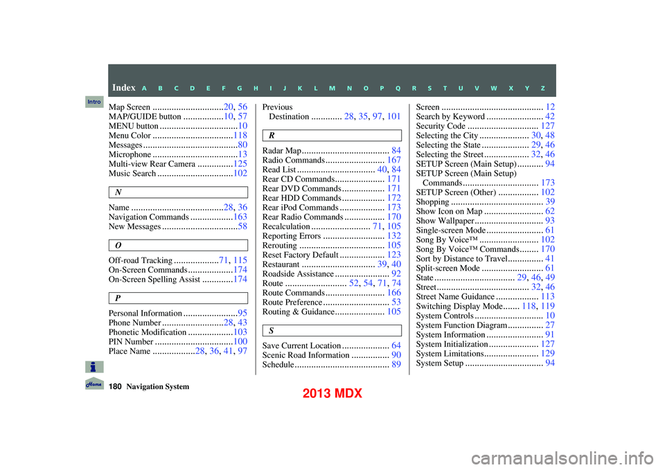 Acura MDX 2013 Navigation Manual 180Navigation System
Map Screen..............................20, 56
MAP/GUIDE button.................10, 57
MENU button................................. 10
Menu Color........................... Acura MDX 2013 Navigation Manual 180Navigation System
Map Screen..............................20, 56
MAP/GUIDE button.................10, 57
MENU button................................. 10
Menu Color...........................