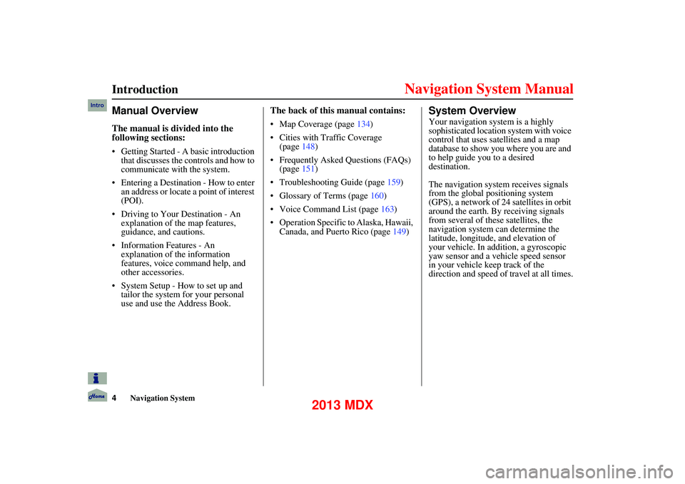 Acura MDX 2013  Navigation Manual 4Navigation System
      
Manual Overview
The manual is divided into the 
following sections:
 Getting Started - A basic introduction that discusses the co ntrols and how to 
communicate with  the sys