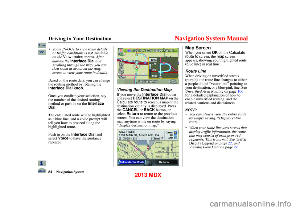 Acura MDX 2013 Navigation Manual 54Navigation System
Driving to Your Destination
moving the Interface Dial and
scrolling through the map, you can
then zoom in or out on the map
screen to view your route in details.
Based Acura MDX 2013 Navigation Manual 54Navigation System
Driving to Your Destination
moving the Interface Dial and
scrolling through the map, you can
then zoom in or out on the map
screen to view your route in details.
Based