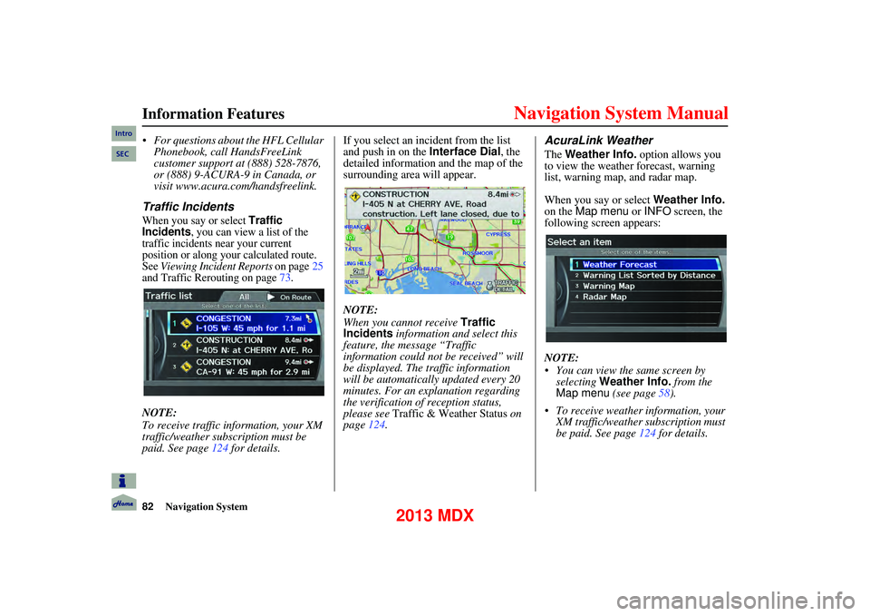 Acura MDX 2013 Navigation Manual 82Navigation System
Information Features
For questions about the HFL Cellular Phonebook, call HandsFreeLink
customer support at (888) 528-7876,
or (888) 9-ACURA-9 in Canada, or
visit www.ac Acura MDX 2013 Navigation Manual 82Navigation System
Information Features
For questions about the HFL Cellular Phonebook, call HandsFreeLink
customer support at (888) 528-7876,
or (888) 9-ACURA-9 in Canada, or
visit www.ac